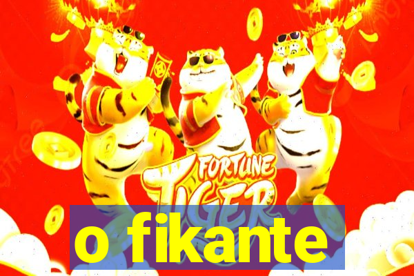 o fikante